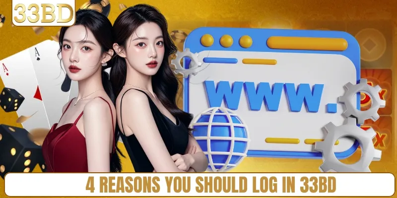 4 reasons you should log in 33BD