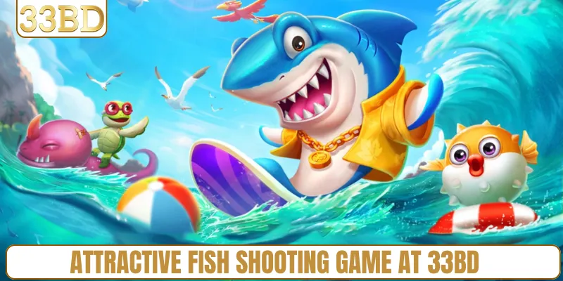 Attractive fish shooting game at 33BD
