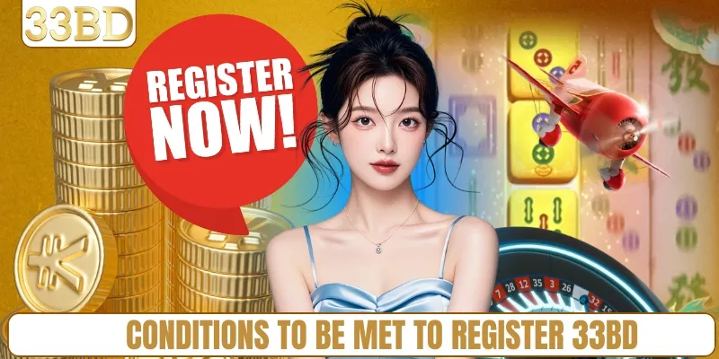 Conditions to be met to register 33BD