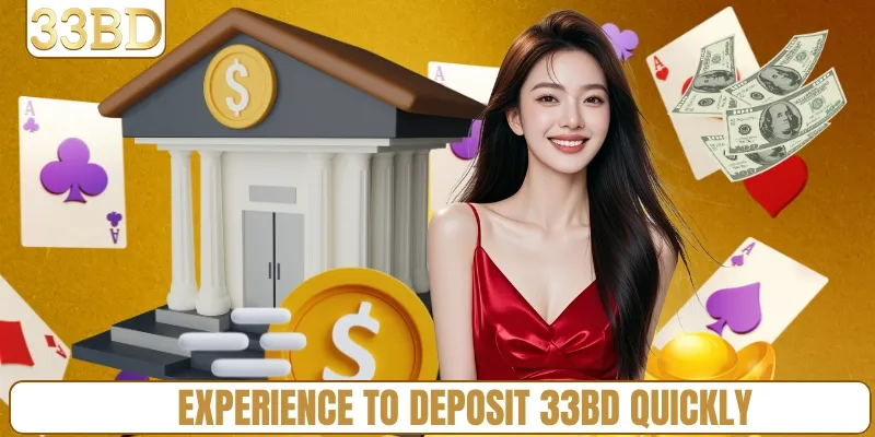 Experience to deposit 33BD quickly