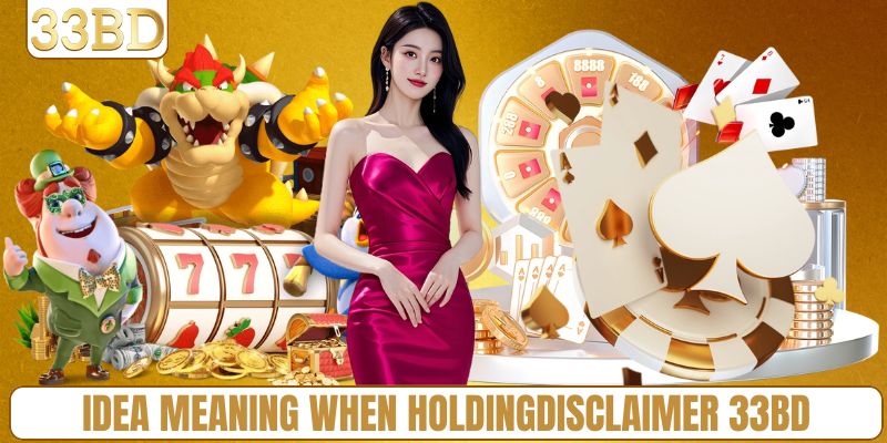 Idea meaning when holding disclaimer 33BD