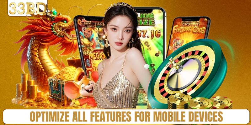 Optimize all features for mobile devices