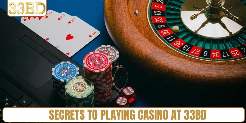 Secrets to playing Casino at 33BD