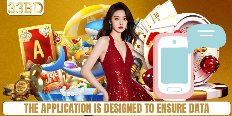 Data security is a key feature of the application