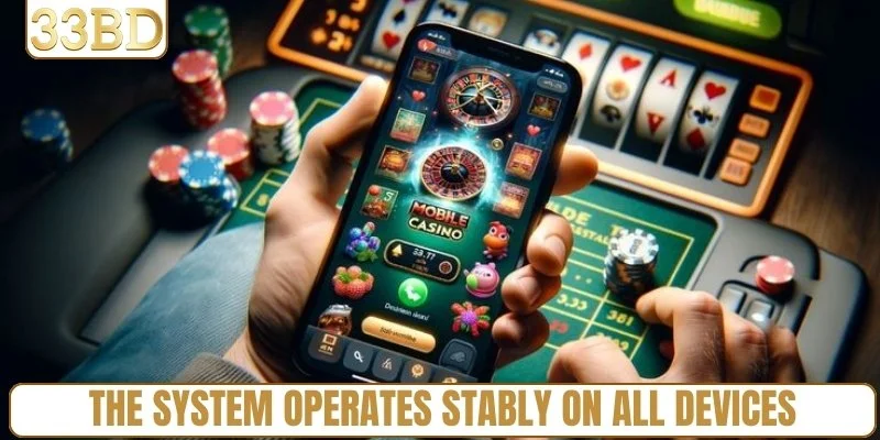 The system operates stably on all devices