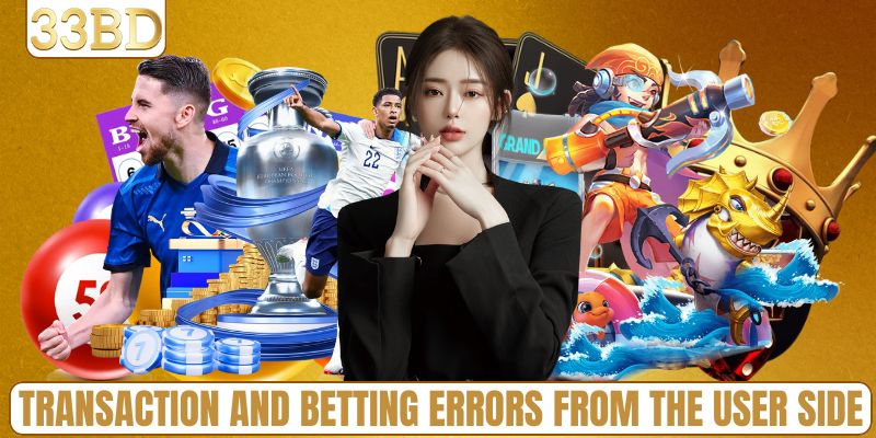 Transaction and betting errors from the user side