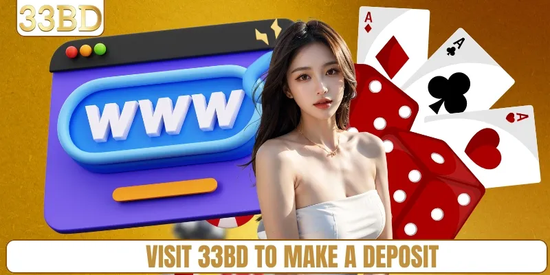 Visit 33BD to make a deposit